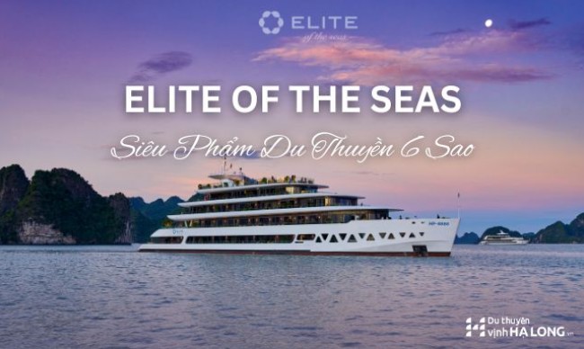 Du Thuyền Elite Of The Seas - Siêu Phẩm Du Thuyền 6 Sao